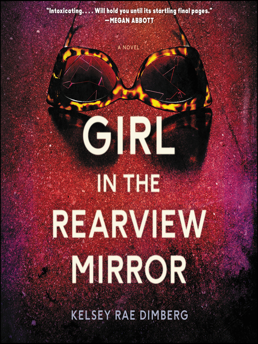 Title details for Girl in the Rearview Mirror by Kelsey Rae Dimberg - Available